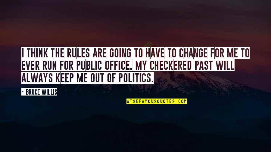 Checkered Past Quotes By Bruce Willis: I think the rules are going to have Checkered Past Quotes By Bruce Willis: I think the rules are going to have