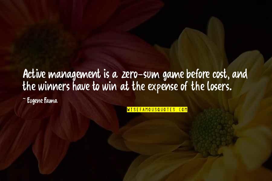 Checkered Past Quotes By Eugene Fama: Active management is a zero-sum game before cost,
