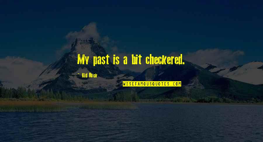 Checkered Past Quotes By Kid Rock: My past is a bit checkered.