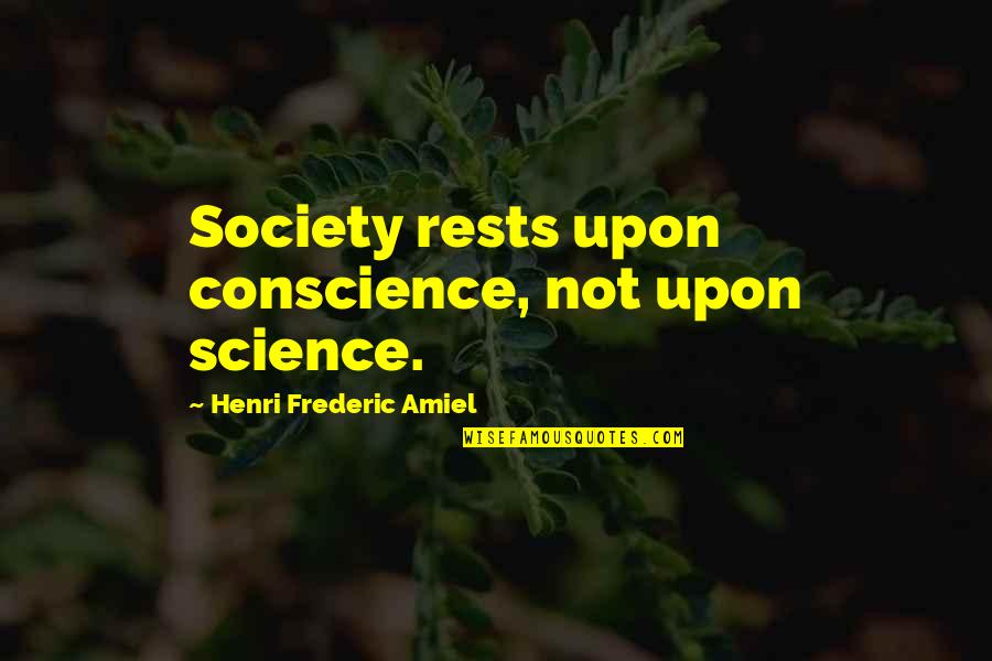 Checkers And Chess Quotes By Henri Frederic Amiel: Society rests upon conscience, not upon science.