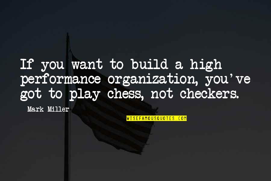 Checkers And Chess Quotes By Mark Miller: If you want to build a high performance