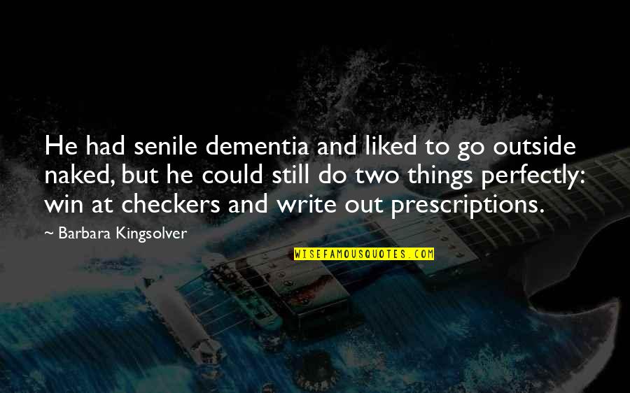 Checkers Quotes By Barbara Kingsolver: He had senile dementia and liked to go