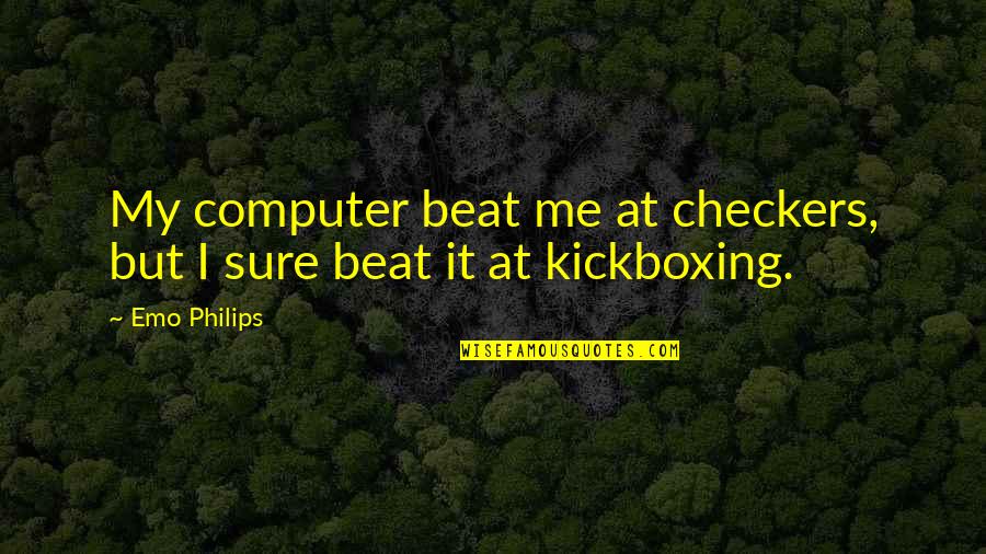 Checkers Quotes By Emo Philips: My computer beat me at checkers, but I