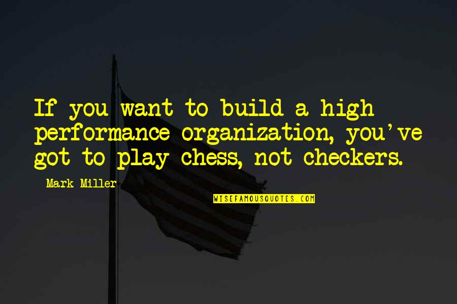 Checkers Quotes By Mark Miller: If you want to build a high performance