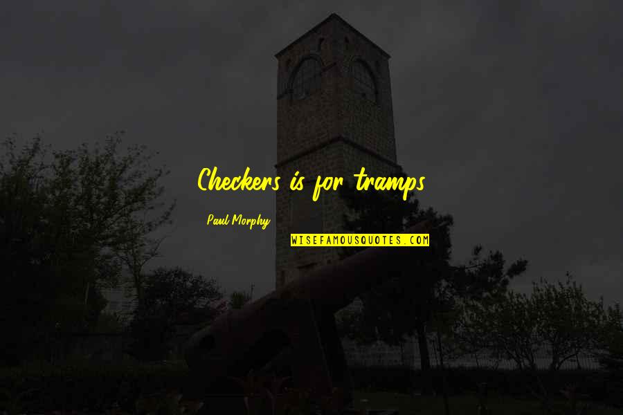 Checkers Quotes By Paul Morphy: Checkers is for tramps