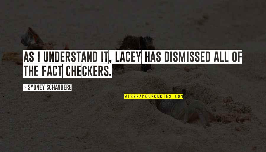 Checkers Quotes By Sydney Schanberg: As I understand it, Lacey has dismissed all