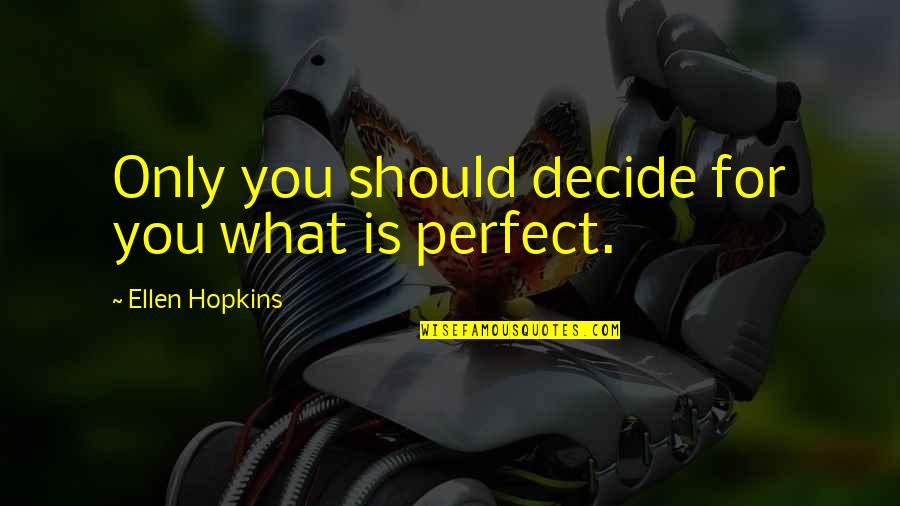 Checkett Law Quotes By Ellen Hopkins: Only you should decide for you what is