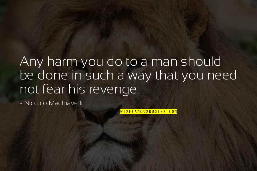 Checkin Quotes By Niccolo Machiavelli: Any harm you do to a man should