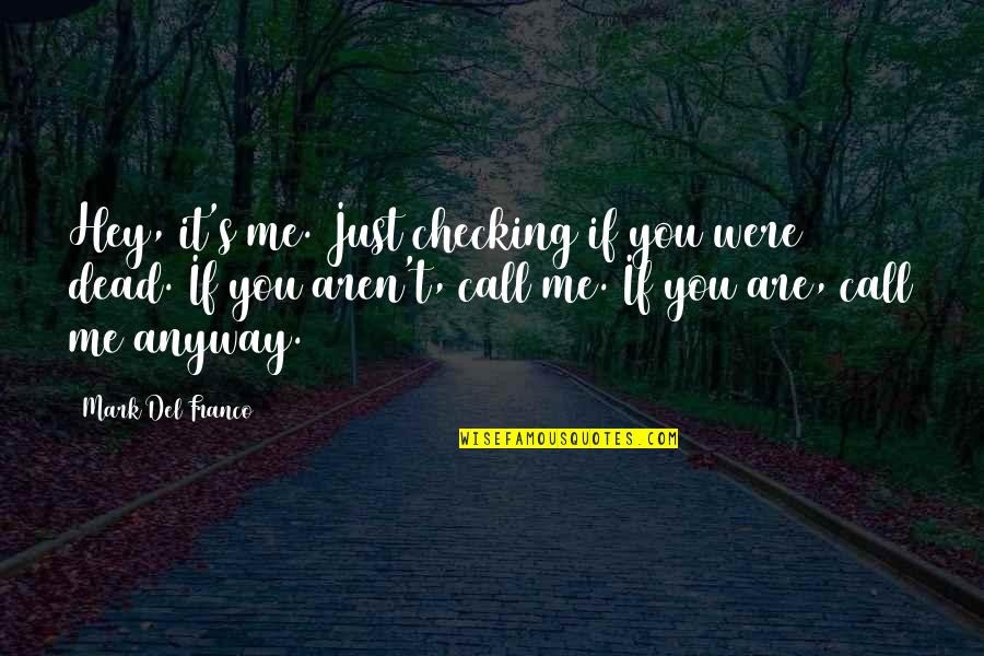 Checking Me Out Quotes By Mark Del Franco: Hey, it's me. Just checking if you were