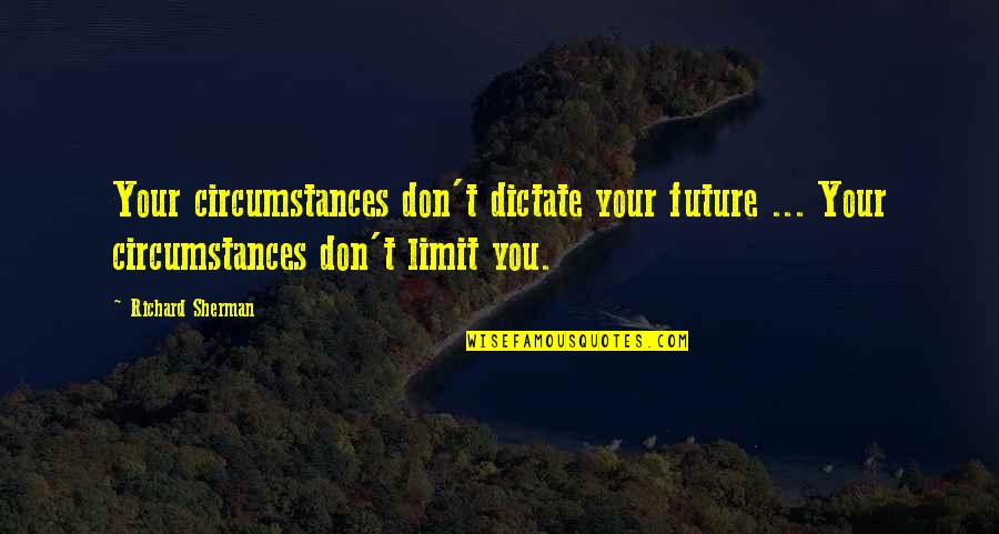 Checking My Profile Quotes By Richard Sherman: Your circumstances don't dictate your future ... Your