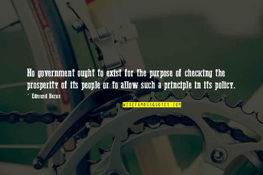 Checking Quotes By Edmund Burke: No government ought to exist for the purpose