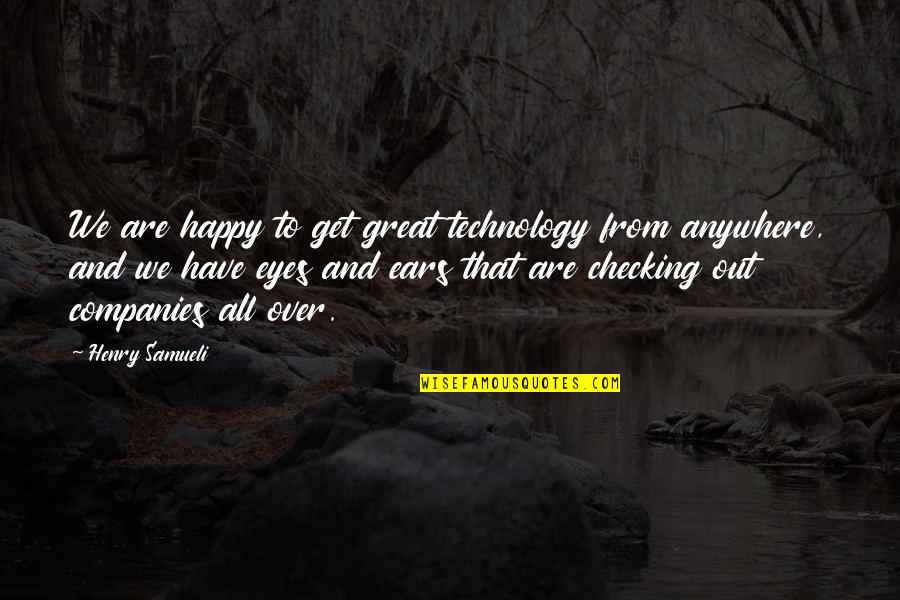 Checking Quotes By Henry Samueli: We are happy to get great technology from