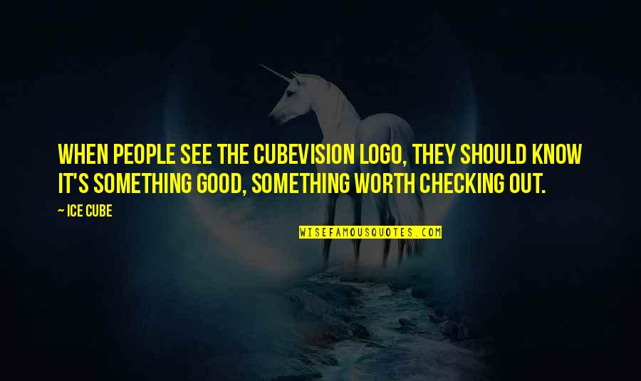 Checking Quotes By Ice Cube: When people see the Cubevision logo, they should