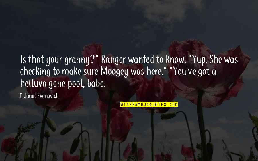 Checking Quotes By Janet Evanovich: Is that your granny?" Ranger wanted to know.