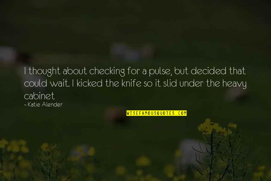 Checking Quotes By Katie Alender: I thought about checking for a pulse, but