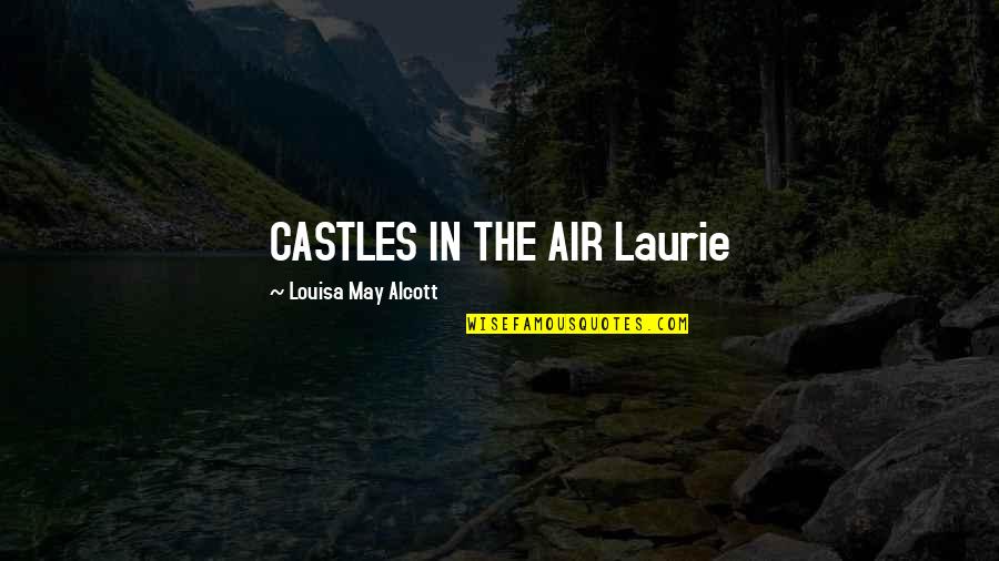 Checking Up On Someone Quotes By Louisa May Alcott: CASTLES IN THE AIR Laurie