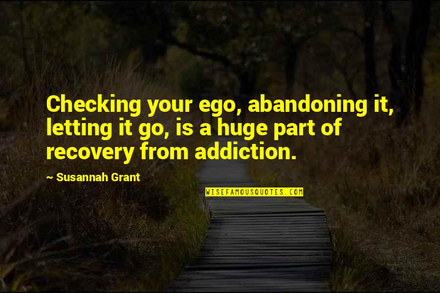 Checking Your Ego Quotes By Susannah Grant: Checking your ego, abandoning it, letting it go,