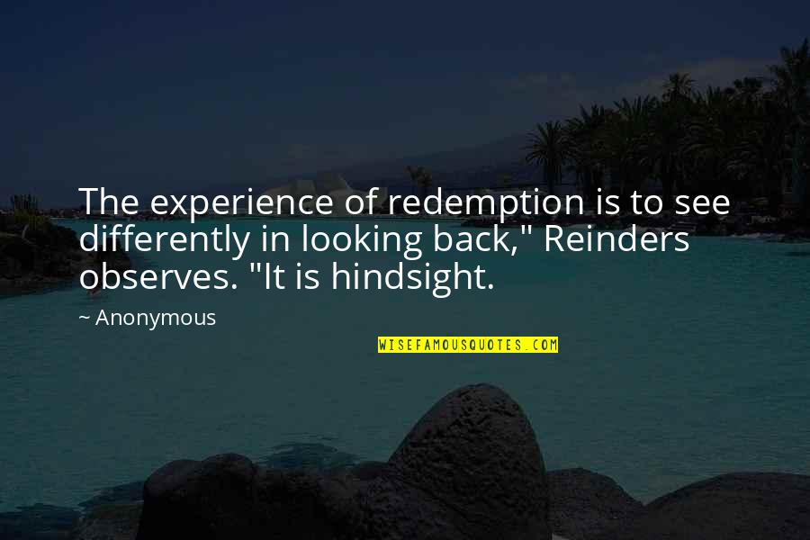 Checking Yourself Quotes By Anonymous: The experience of redemption is to see differently