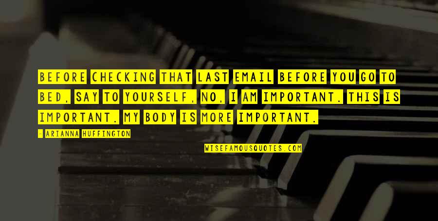 Checking Yourself Quotes By Arianna Huffington: Before checking that last email before you go