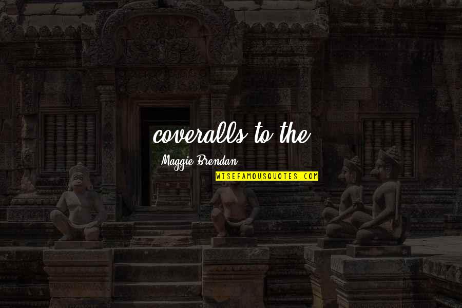 Checklist Of Love Over Life Quotes By Maggie Brendan: coveralls to the Checklist Of Love Over Life Quotes By Maggie Brendan: coveralls to the