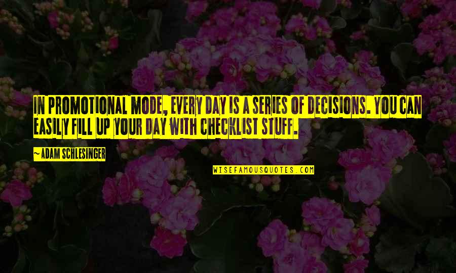 Checklist Quotes By Adam Schlesinger: In promotional mode, every day is a series Checklist Quotes By Adam Schlesinger: In promotional mode, every day is a series