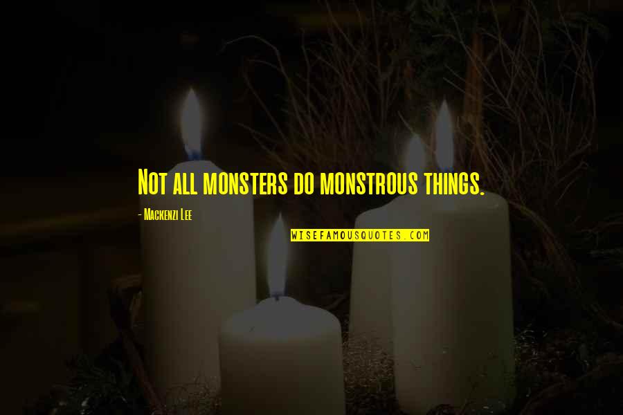 Checklist Quotes By Mackenzi Lee: Not all monsters do monstrous things.