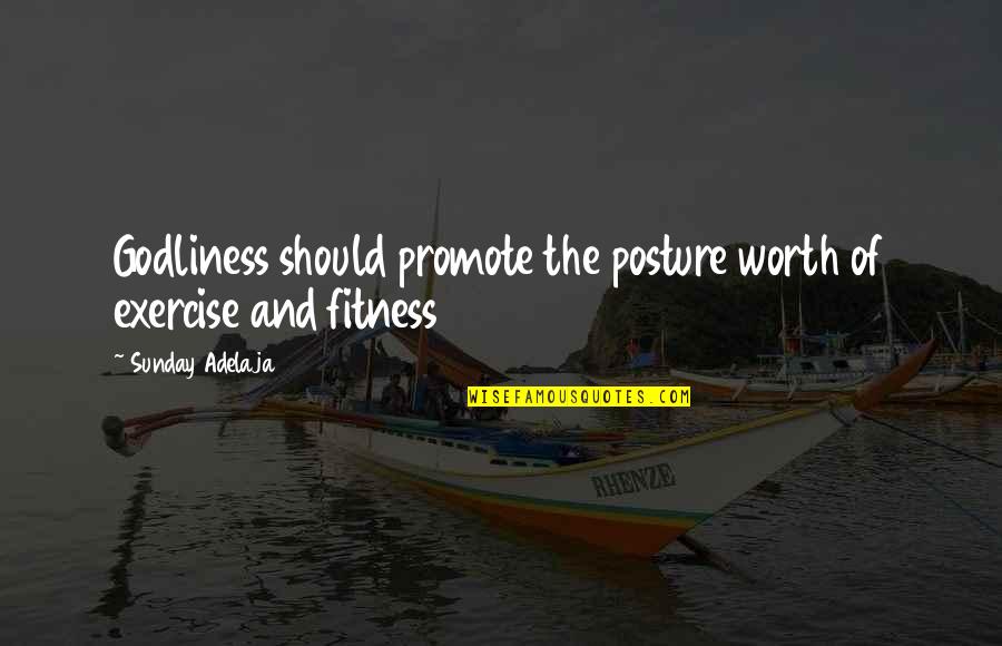 Checklist Quotes By Sunday Adelaja: Godliness should promote the posture worth of exercise