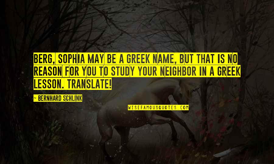 Checkmate Movie Quotes By Bernhard Schlink: Berg, Sophia may be a Greek name, but