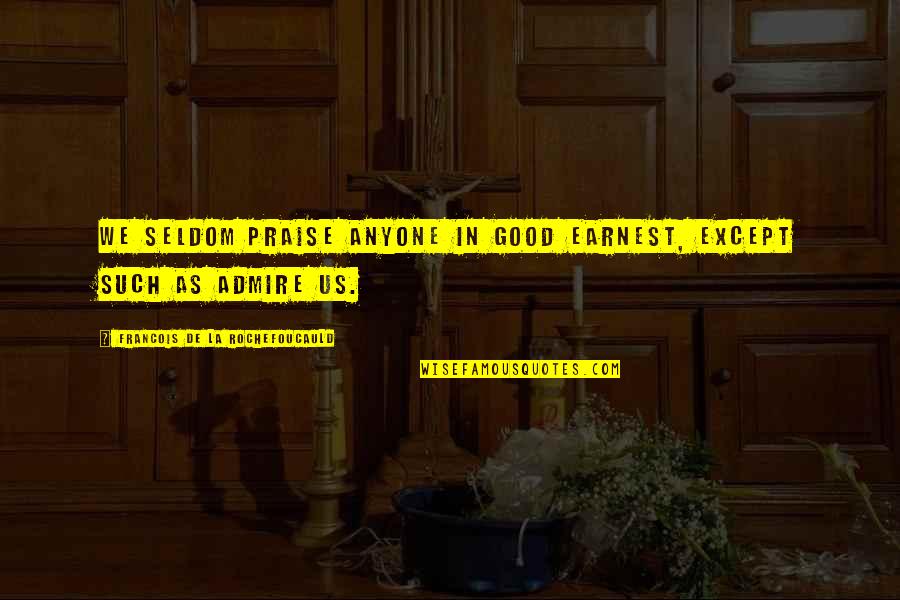 Checkmatedefinition Quotes By Francois De La Rochefoucauld: We seldom praise anyone in good earnest, except Checkmatedefinition Quotes By Francois De La Rochefoucauld: We seldom praise anyone in good earnest, except
