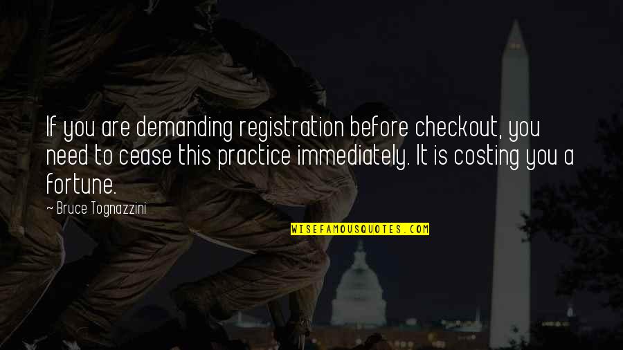 Checkout Quotes By Bruce Tognazzini: If you are demanding registration before checkout, you