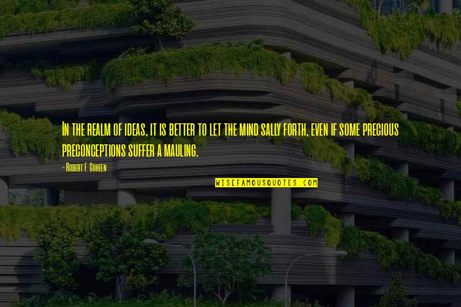 Checkoway Plumbing Quotes By Robert F. Goheen: In the realm of ideas, it is better Checkoway Plumbing Quotes By Robert F. Goheen: In the realm of ideas, it is better