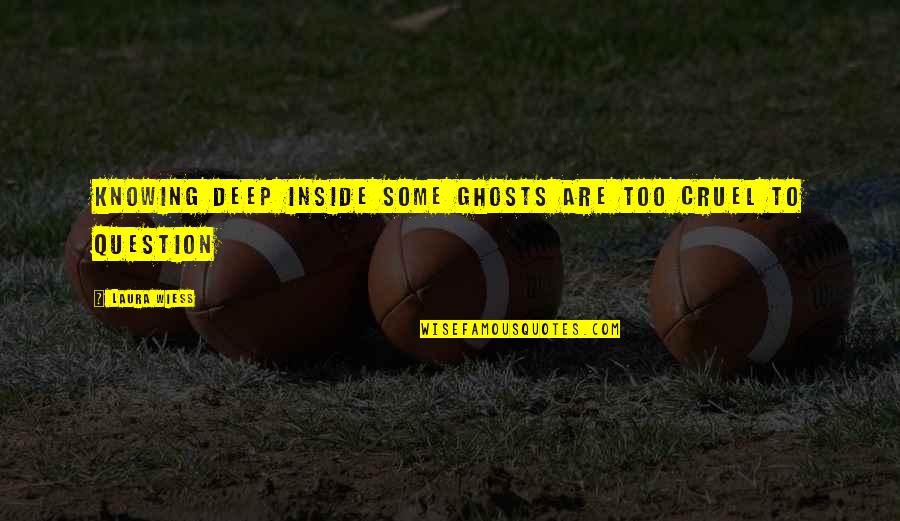 Checkpoint Gnarly Quotes By Laura Wiess: Knowing deep inside some ghosts are too cruel