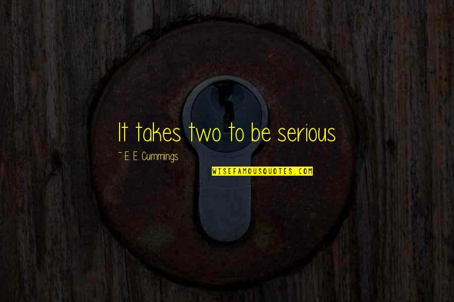 Checkpoints In The Cell Quotes By E. E. Cummings: It takes two to be serious Checkpoints In The Cell Quotes By E. E. Cummings: It takes two to be serious