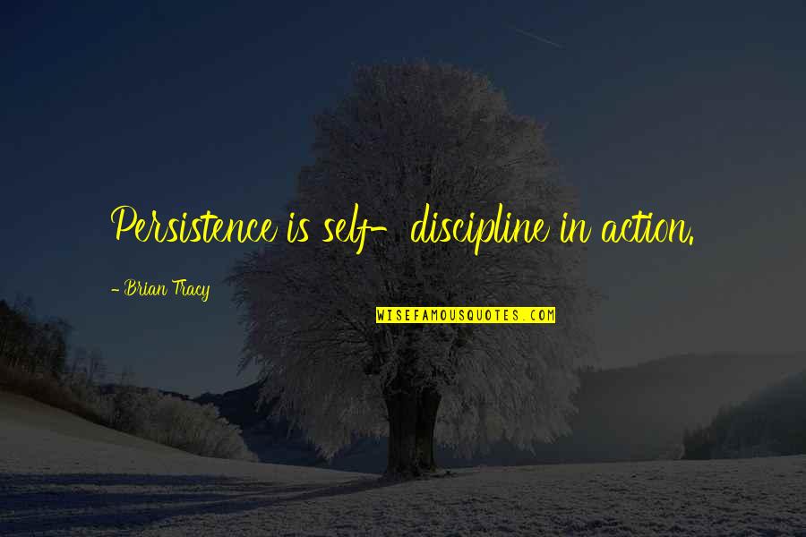 Checkpost Quotes By Brian Tracy: Persistence is self-discipline in action.