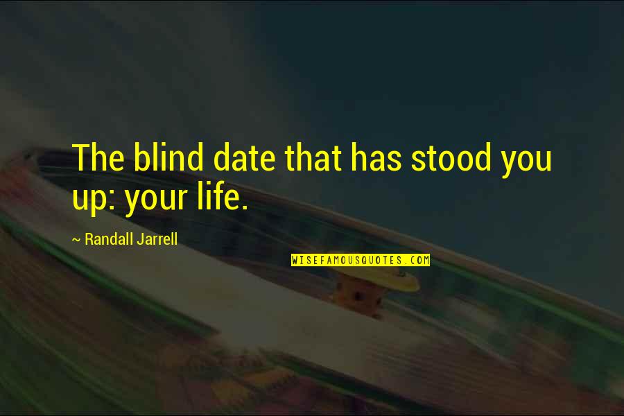 Checks Inspirational Quotes By Randall Jarrell: The blind date that has stood you up: