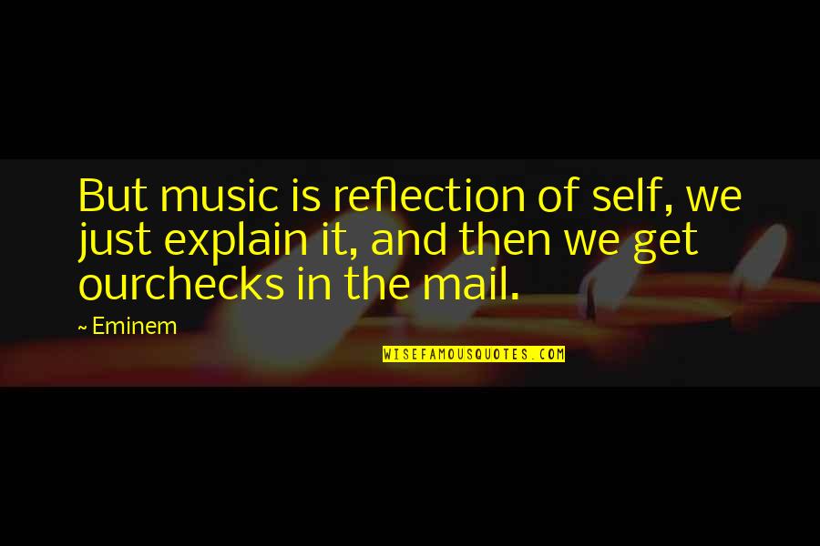 Checks Quotes By Eminem: But music is reflection of self, we just