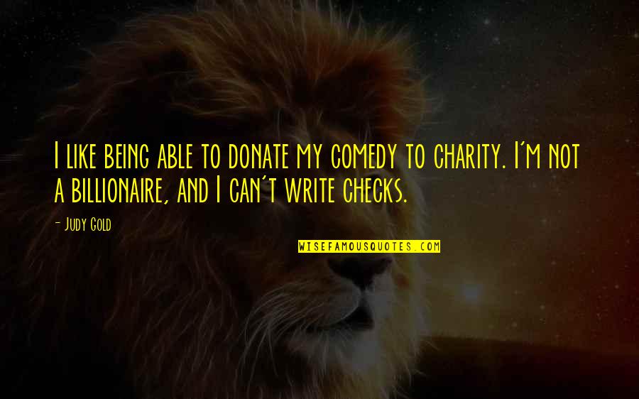 Checks Quotes By Judy Gold: I like being able to donate my comedy