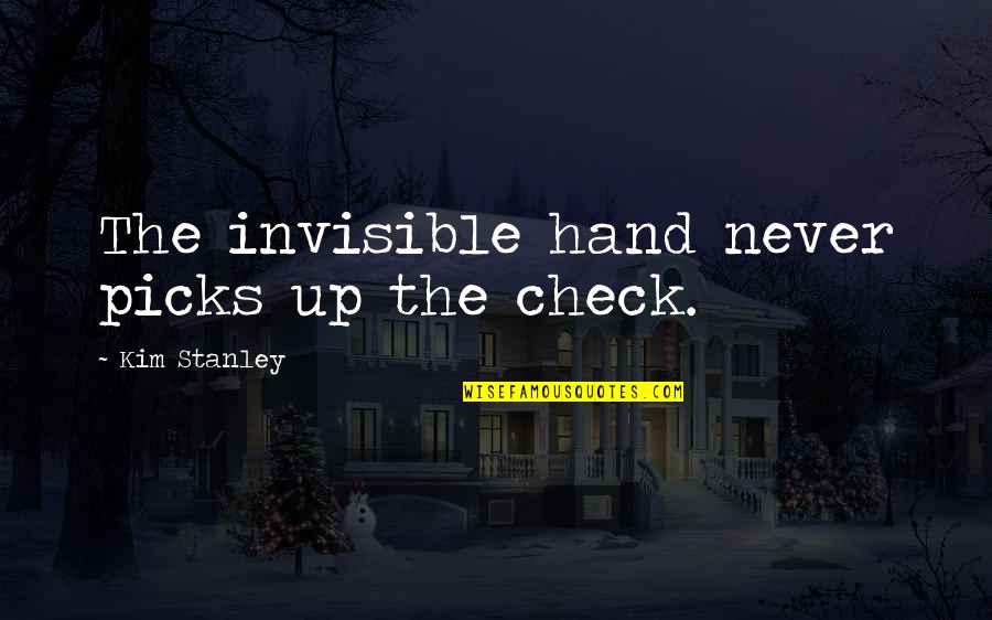 Checks Quotes By Kim Stanley: The invisible hand never picks up the check.