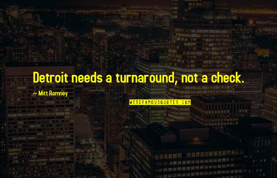 Checks Quotes By Mitt Romney: Detroit needs a turnaround, not a check.