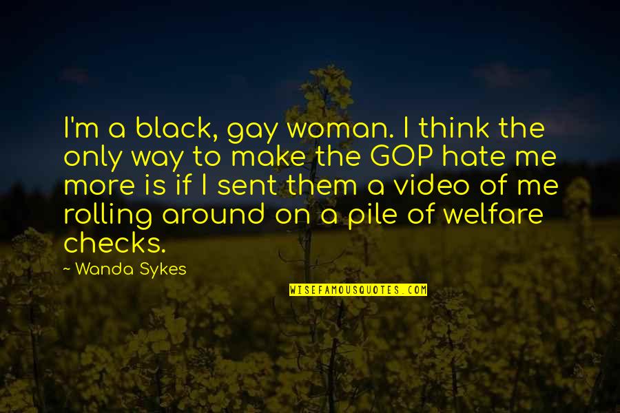 Checks Quotes By Wanda Sykes: I'm a black, gay woman. I think the