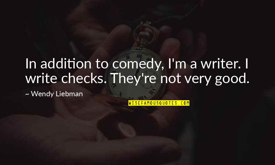 Checks Quotes By Wendy Liebman: In addition to comedy, I'm a writer. I