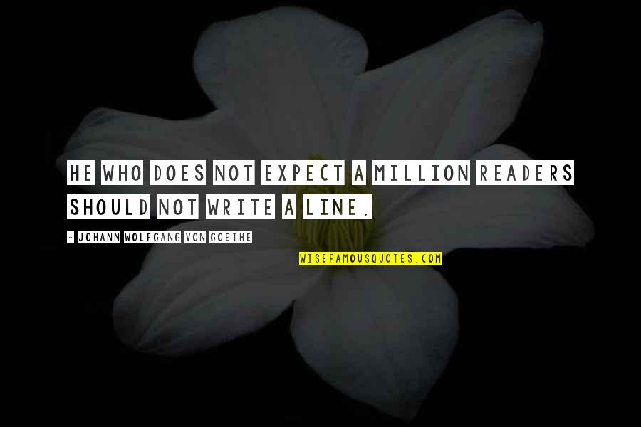Checquy Quotes By Johann Wolfgang Von Goethe: He who does not expect a million readers