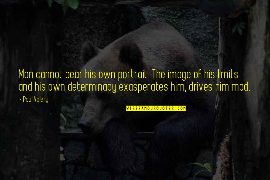 Checquy Quotes By Paul Valery: Man cannot bear his own portrait. The image