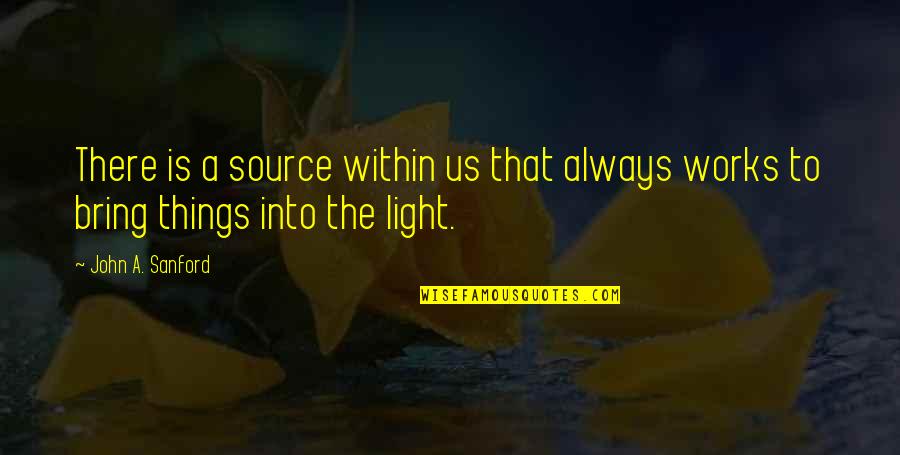 Checya Quotes By John A. Sanford: There is a source within us that always