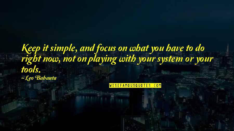 Checya Quotes By Leo Babauta: Keep it simple, and focus on what you Checya Quotes By Leo Babauta: Keep it simple, and focus on what you