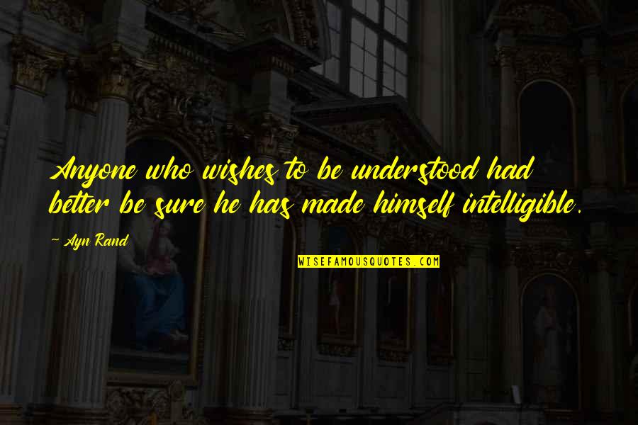 Chedal Insect Quotes By Ayn Rand: Anyone who wishes to be understood had better
