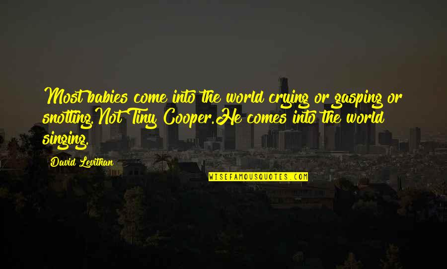Chedal Ocean Quotes By David Levithan: Most babies come into the world crying or Chedal Ocean Quotes By David Levithan: Most babies come into the world crying or