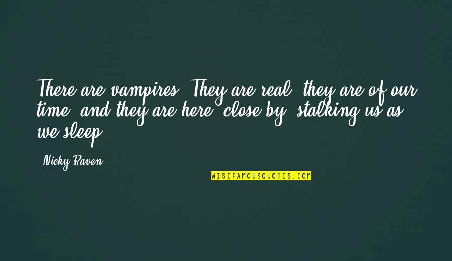 Chedal Ocean Quotes By Nicky Raven: There are vampires. They are real, they are