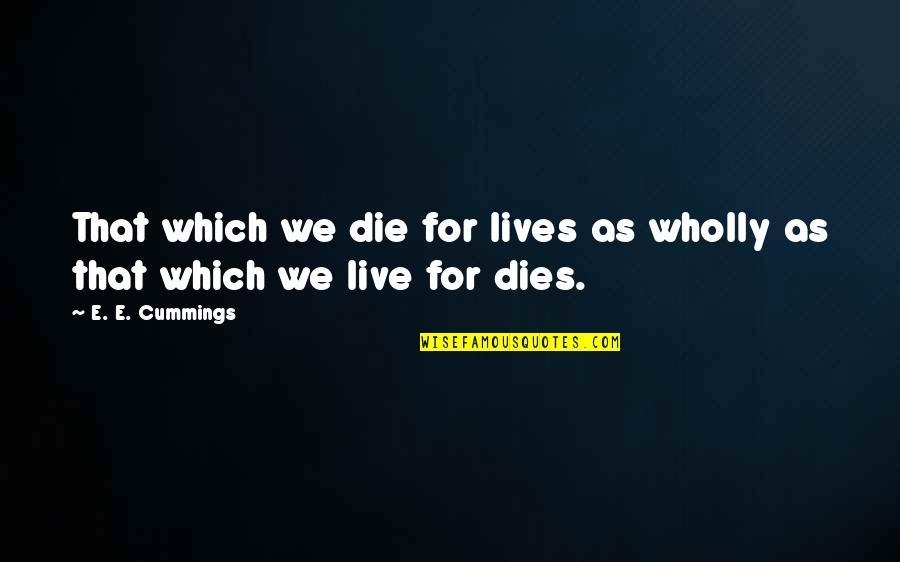 Cheder Chabad Quotes By E. E. Cummings: That which we die for lives as wholly
