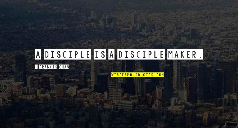 Cheder Chabad Quotes By Francis Chan: A disciple is a disciple maker.